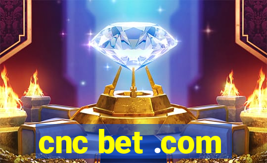 cnc bet .com